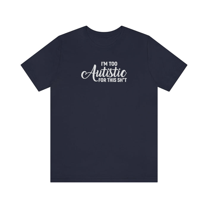 I'm Too Autistic for This Sh*t Unisex T-Shirt T-Shirt The Autistic Innovator Heather Navy S 
