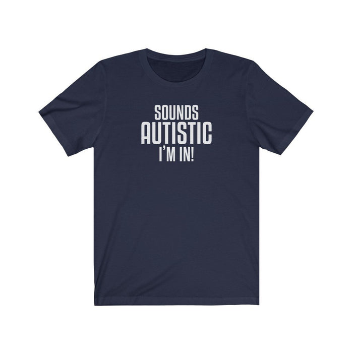 Sounds Autistic, I'm in! Unisex T-Shirt T-Shirt Printify Navy S 