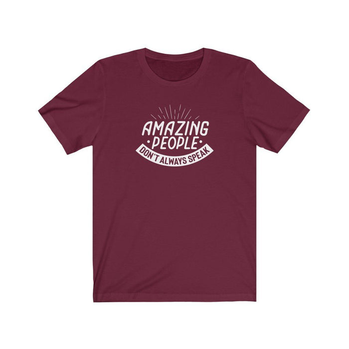 Amazing People Don't Always Speak Unisex T-Shirt T-Shirt The Autistic Innovator Maroon S 